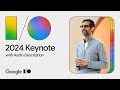 Google Keynote (Google I/O ‘24) - Audio Described