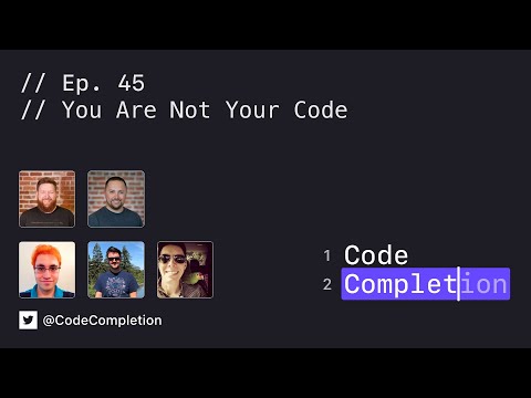 Code Completion Episode 45: You Are Not Your Code thumbnail