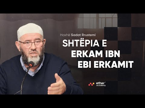 Shtëpia e Erkam ibn Ebi Erkamit - Hoxhë Sadat Rrustemi