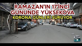 Ramazan'ın 17'inci Gününde Yüksekova: Korona Günleri Sürüyor	