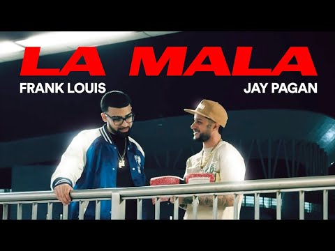 Frank Louis & Jay Pagan - La Mala (Video Oficial)
