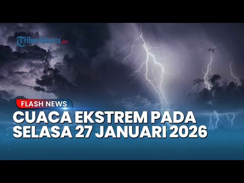 BMKG: Prakiraan Cuaca Ekstrem Besok 27 Januari 2026, Ini Daftar Wilayah Berpotensi Hujan