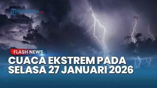 BMKG: Prakiraan Cuaca Ekstrem Besok 27 Januari 2026, Ini Daftar Wilayah Berpotensi Hujan