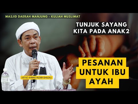 USTAZ AHMAD RIZAM - TUNJUKKAN KASIH SAYANG KITA PADA ANAK2 AGAR NANTI..