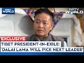 Tibet News Next Dalai Lama Who Will It Be Exclusive With Tibet President In Exile