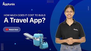 Want to Create Your Own Travel App? Examine the Development Cost Estimate