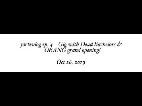 fortevlog ep. 4 - gig with Dead Bachelors & _OEANG grand opening!