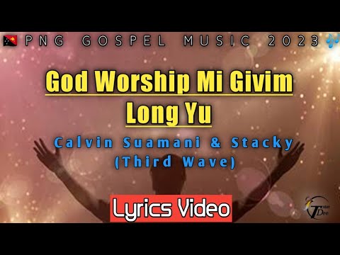 God worship Mi Givim long Yu_ LYRICS-Calvin Suamani & Stacky(Third Wave)|(2023)|TDPlaylist.