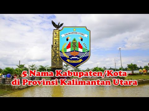 5 Nama Kabupaten/Kota di Provinsi Kalimantan Utara