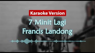 Download lagu Karaoke Version - 7 Minit Lagi (Francis Landong) mp3
