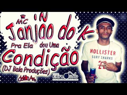 MC JANJÃO DO K - PRA ELA DOU UMA CONDIÇÃO ( DJ BALA )