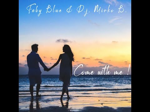 Faby Blue & D.j. Mirko B. - Come with me!