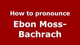 How to pronounce Ebon Moss-Bachrach