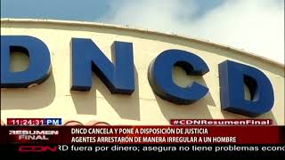 DNCD cancela y pone a disposición de justicia agentes que arrestaron de manera irregular a un hombre