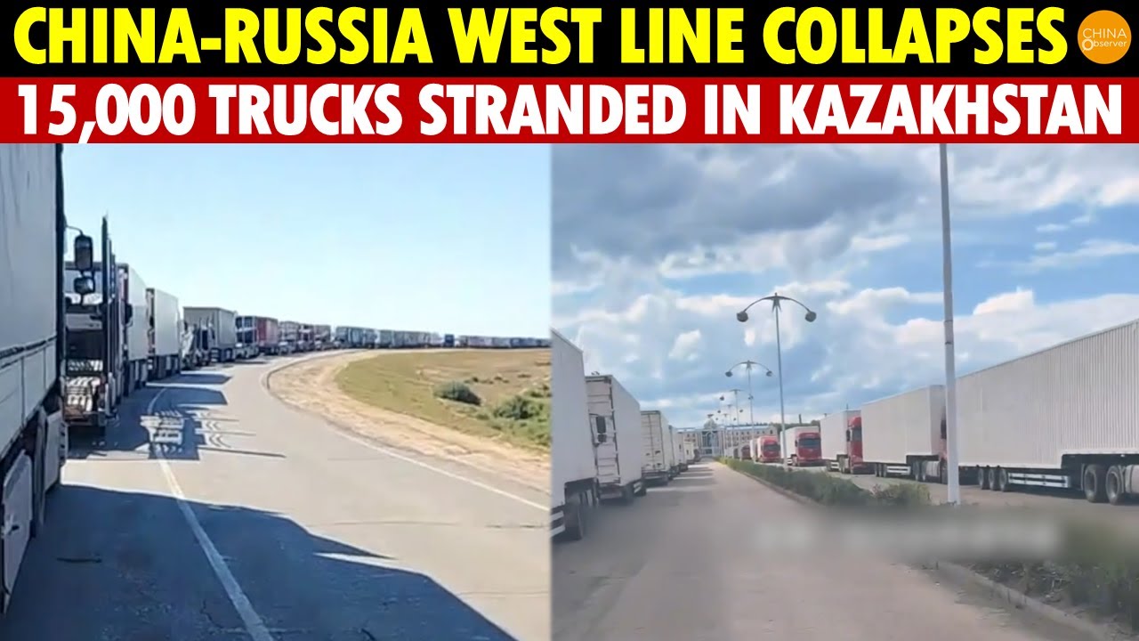 Kazakhstan Imposes Strict Checks on China-Russia Cargo, Causing 15,000-Truck Traffic Jam