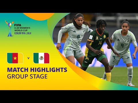 Cameroon v Mexico | FIFA U-20 Women's World Cup Colombia 2024 | Match Highlights