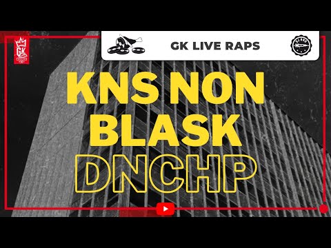 GK LIVE RAPS - KNS NON BLASK x DNCHP / DJ HWR & CJeey