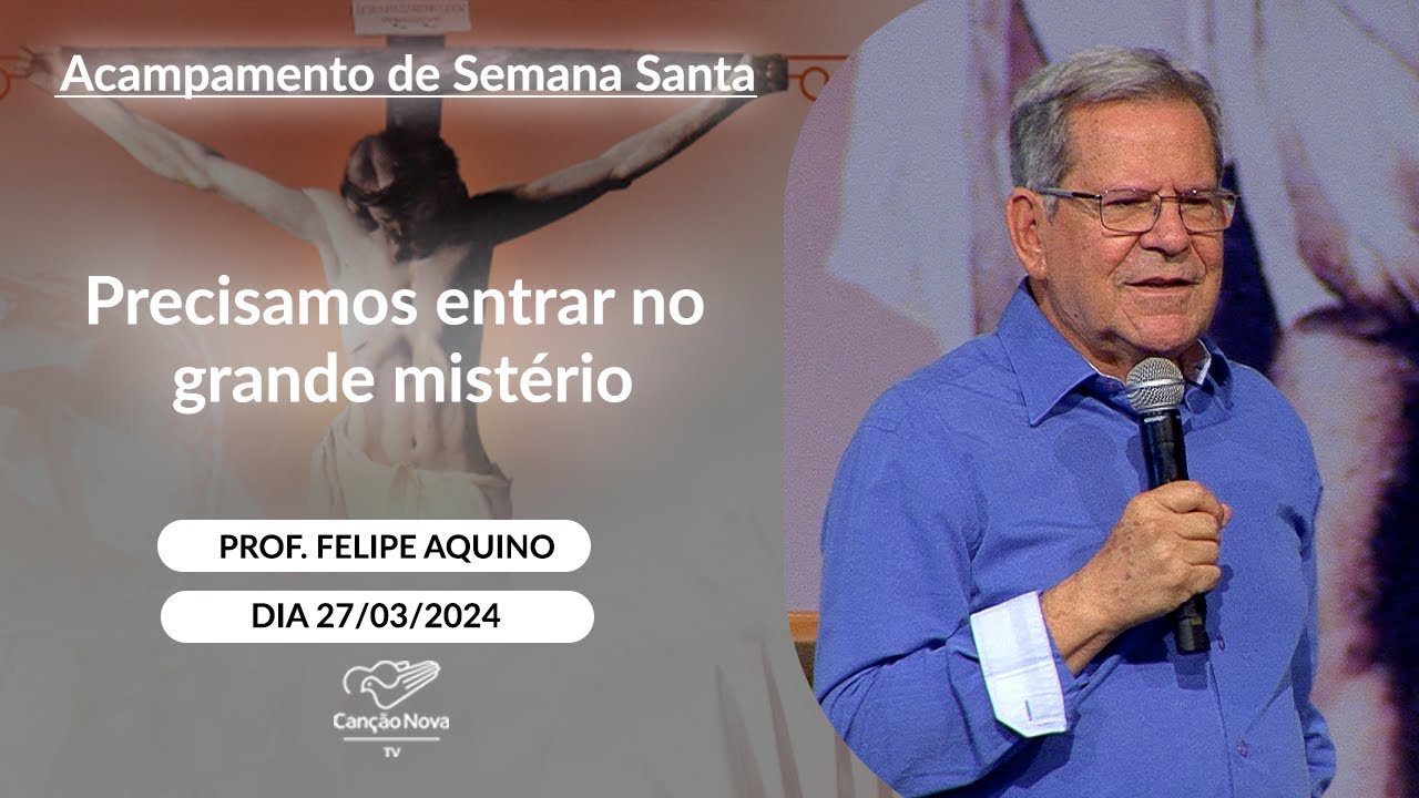 Precisamos entrar no grande mistério - Professor Felipe Aquino - 27/03/2024