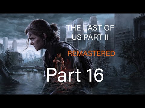 THE LAST OF US PART 2 REMASTERED PS5 Walkthrough Gameplay Part 16