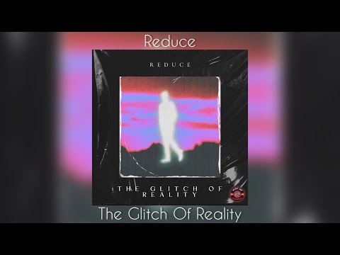 Reduce - The Glitch Of Reality | Heart For Euphoric release