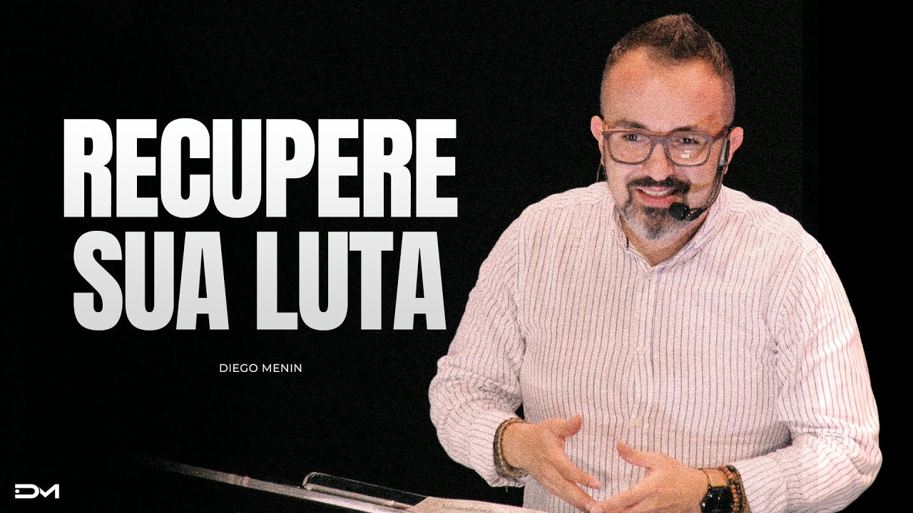 RECUPERE SUA LUTA - #DIEGOMENIN | SERMÃO