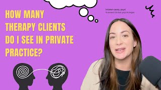 how many therapy clients do see as a clinical psychologist in private practice?