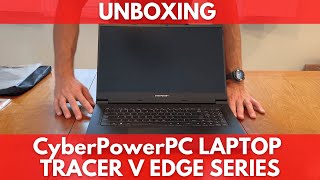 Unboxing the CyberPowerPC Laptop Tracer V Edge Series: I17E 550 GT99842