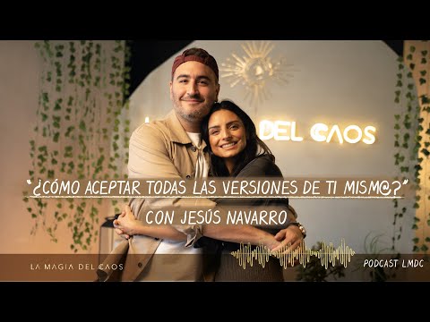 ¿Cómo aceptar todas las versiones de ti mism@? con Jesús Navarro | T3. Ep #11 La Magia del Caos