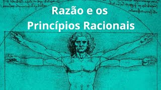 A Razão e os Princípios Racionais