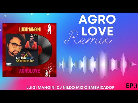 Ep.1 Agrolove  Remix  Luigi Mangini Dj Nildo Mix o Embaixador