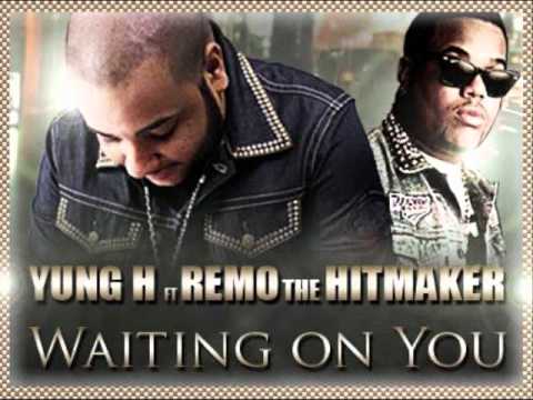 Yung H Ft Remo The Hitmaker - Waiting On You