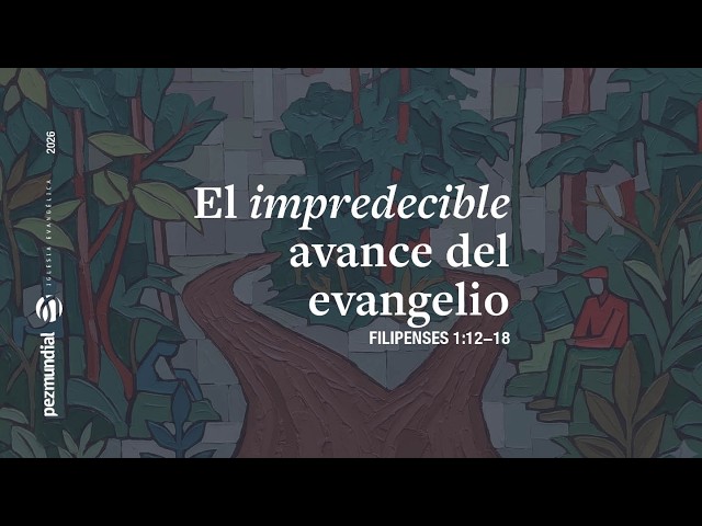 El impredecible avance del evangelio