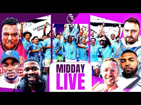 Man City CHAMPIONS AGAIN! 🏆 | Arsenal Runners Up AGAIN! | Chelsea End Strong! | Midday Live