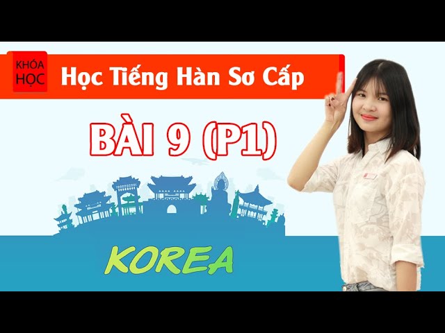 Học tiếng Hàn sơ cấp 1 Online - Bài 9 Cuối Tuần (P1)