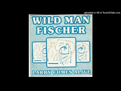 Wild Man Fischer - Life Brand New (Larry Comes Alive)