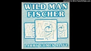 Wild Man Fischer - Life Brand New (Larry Comes Alive)