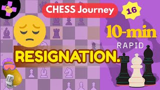 I RESIGNED. | Chess Journey - 16 | Gameplay | 10-min Rapid | Boiled Potato