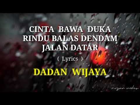 CINTA BAWA DUKA RINDU BALAS DENDAM JALAN DATAR ( Lyrics ) || Cover By DADAN WIJAYA.