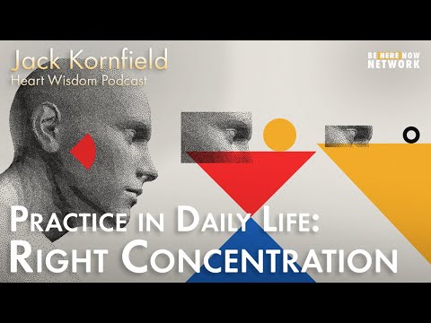 Jack Kornfield on Pratice in Daily Life: Right Concentration - Heart Wisdom Ep. 165