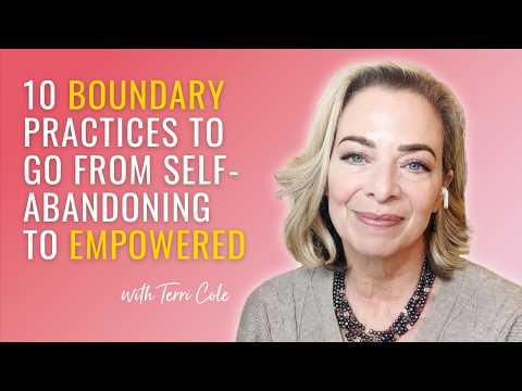 10 Boundary Practices to Go From Self-Abandoning to Empowered - Terri Cole