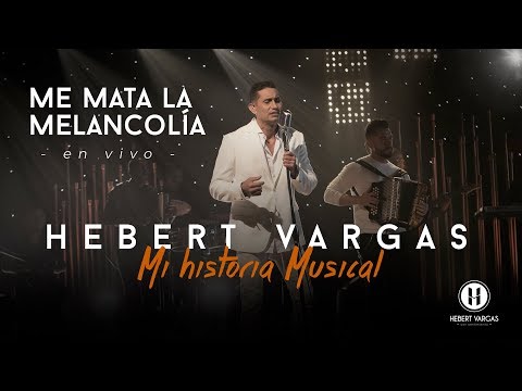 Me Mata la Melancolía - Hebert Vargas "Mi Historia Musical"