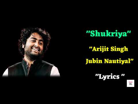 "Shukriya" | "Arijit Singh Jubin Nautiyal" | Shukriya Song Lyrics