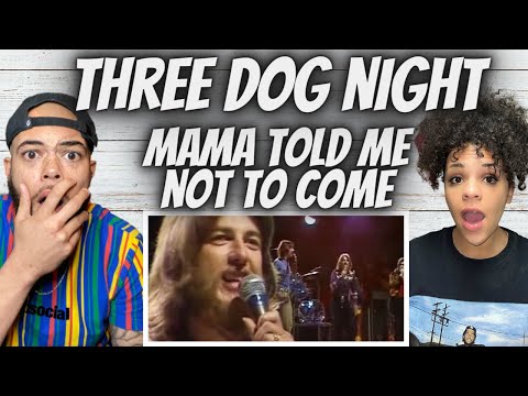 DEFINITELY SURPRISED!.| Three Dog Night - Mama Told Me Not To Come REACTION