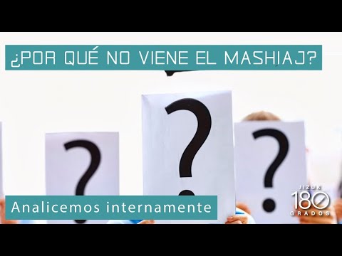 ¿Por qué no viene el mashiaj?