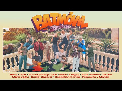 Batmóvil (Megamix - Mashup) ft. Hens, Pole., Funzo & Baby Loud, Walls, Delgao, Enol, Xavibo y más