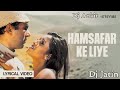 Hamsafar Ke Liye (Jaal - The Trap / Soundtrack Version)_Fast Dance Mix Dj Jatin (Mix)By Ankit Gohad