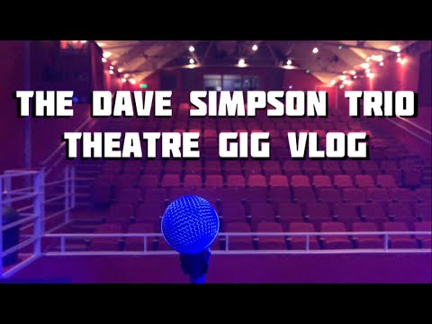 WE PLAYED A THEATRE! - Gig vlog: The Dave Simpson Trio