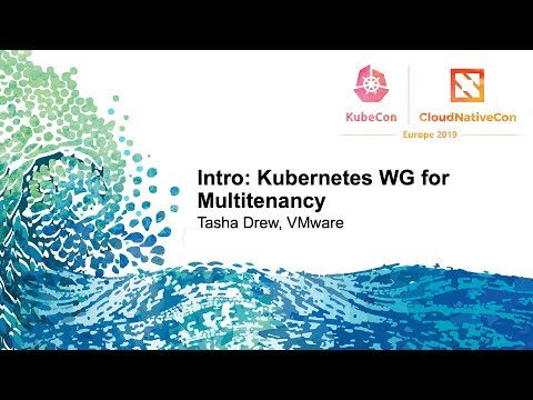 Intro: Kubernetes WG for Multitenancy - Tasha Drew, VMware