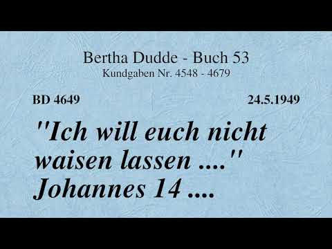 BD 4649 - "ICH WILL EUCH NICHT WAISEN LASSEN ...." JOHANNES 14 ....