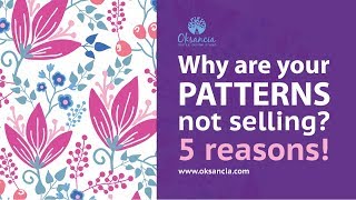 Why are your patterns not selling well? 5 main reasons and how to fix them.